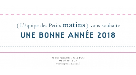 L’équipe des Petits Matins vous souhaite une bonne année 2018 !